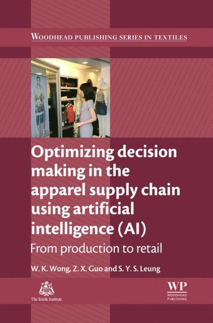 S Y S Leung, Z. X. Guo, Calvin Wong - Optimizing Decision Making in the Apparel Supply Chain Using Artificial Intelligence (AI), E-bok