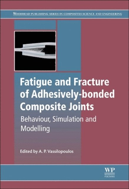 Anastasios P. Vassilopoulos - Fatigue and Fracture of Adhesively-Bonded Composite Joints, E-bok