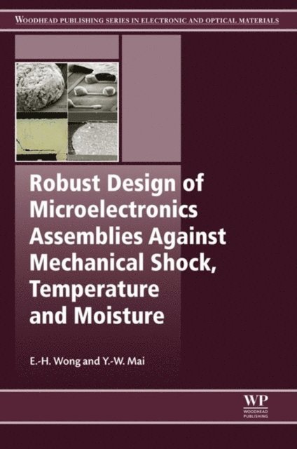 Y.-W. Mai, E-H Wong - Robust Design of Microelectronics Assemblies Against Mechanical Shock, Temperature and Moisture, E-bok