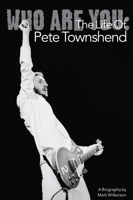 Mark Wilkerson - Who Are You: The Life Of Pete Townshend, E-bok