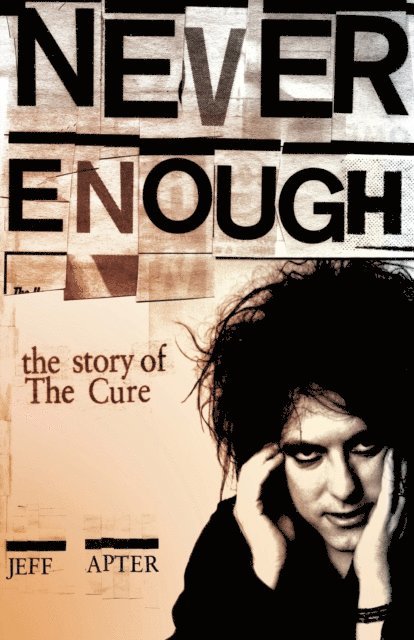 Jeff Apter - Never Enough: The Story of The Cure, E-bok