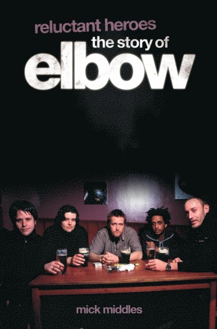 Mick Middles - Reluctant Heroes: The Story of Elbow, E-bok