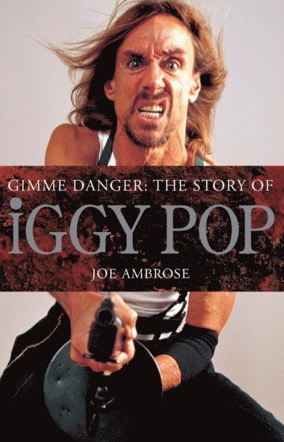 Joe Ambrose - Gimme Danger: The Story of Iggy Pop, E-bok