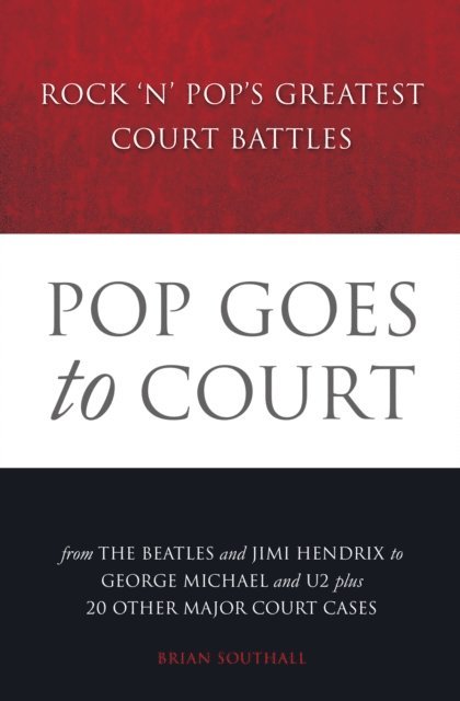 Brian Southall - Pop Goes to Court: Rock 'N' Pop's Greatest Court Battles, E-bok