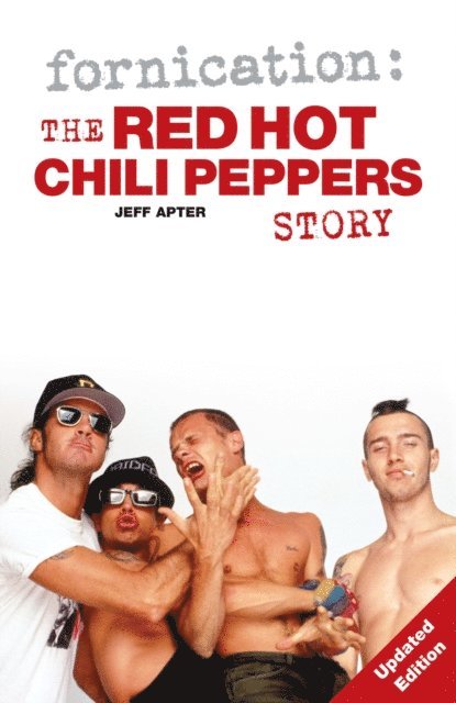 Jeff Apter - Fornication: The Red Hot Chili Peppers Story, E-bok