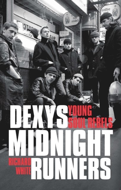 Richard White - Dexys Midnight Runners: Young Soul Rebels, E-bok