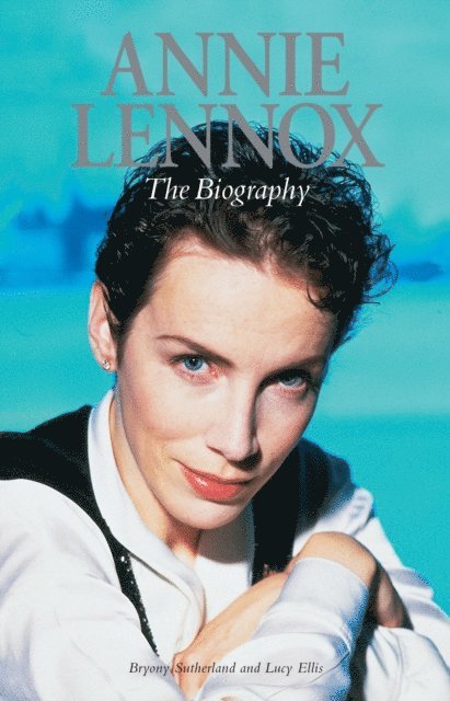 Lucy Ellis - Annie Lennox: The Biography, E-bok