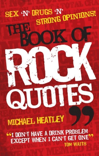 Michael Heatley - Sex 'n' Drugs 'n' Strong Opinions! The Book of Rock Quotes, E-bok