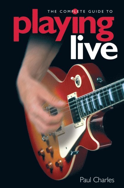 Paul Charles - Complete Guide To Playing Live, E-bok
