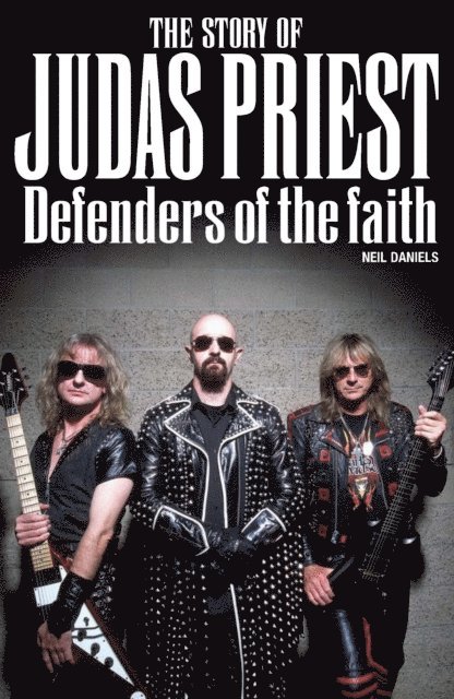 Neil Daniels - Story Of Judas Priest: Defenders Of The Faith, E-bok