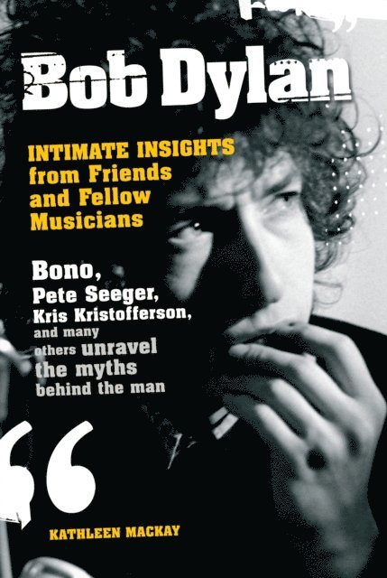 Kathleen MacKay - Bob Dylan: Intimate Insights from Friends and Fellow Musicians, E-bok
