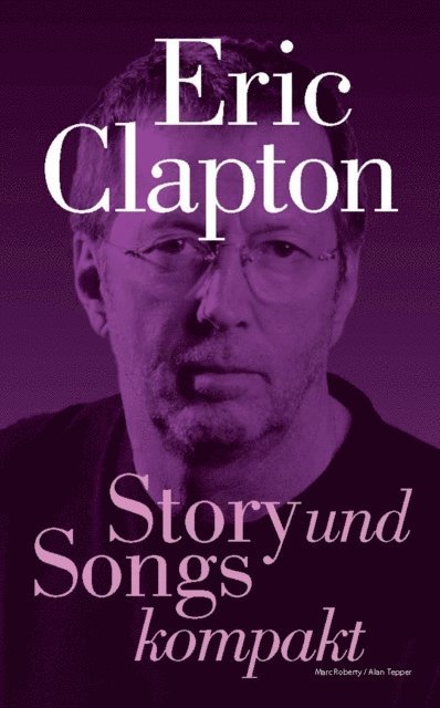 Alan Tepper, Marc Roberty - Eric Clapton: Story und Songs kompakt, E-bok