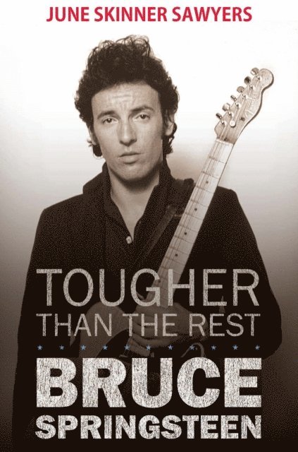 June Sawyers - Tougher Than the Rest: 100 Best Bruce Springsteen Songs, E-bok