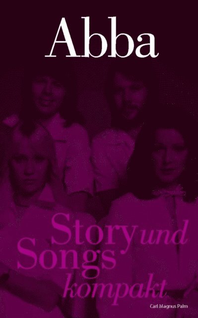 Carl Magnus Palm - ABBA: Story und Songs kompakt, E-bok
