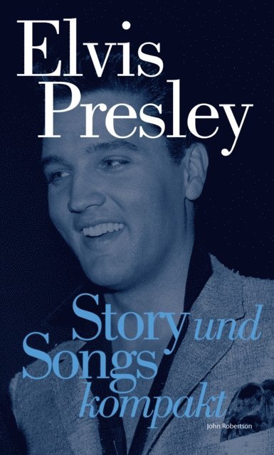 John Robertson - Elvis Presley: Story und Songs Kompakt, E-bok