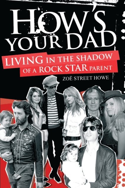 Zoe Howe - How's Your Dad?: Living in the Shadow of a Rock Star Parent, E-bok