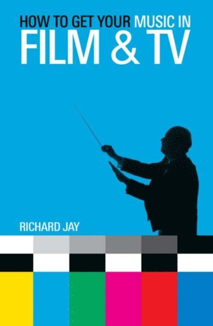 Richard Jay - How to Get Your Music in Film & TV, E-bok