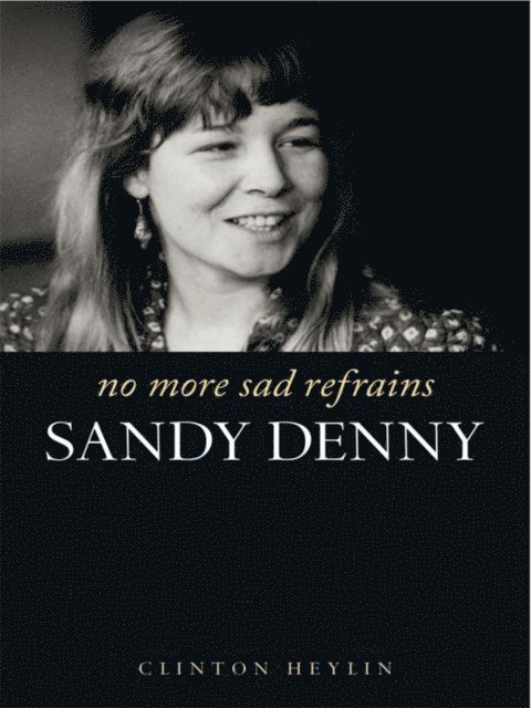 Clinton Heylin - No More Sad Refrains: The Life and Times of Sandy Denny, E-bok
