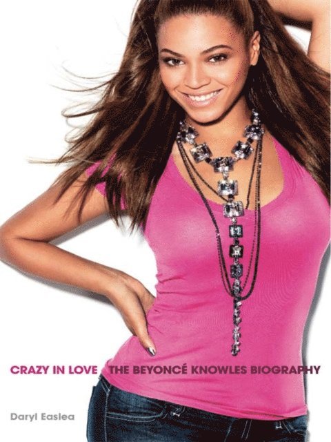 Daryl Easlea - Crazy in Love: The Beyonce Knowles Biography, E-bok