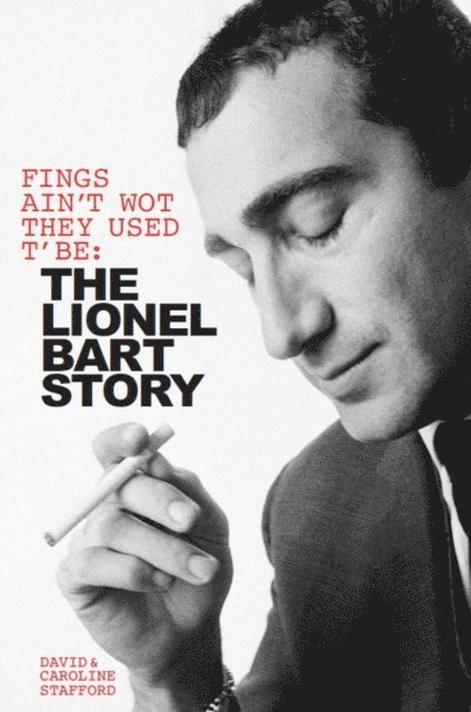 Caroline Stafford, David Stafford - Fings Ain't Wot They Used T' Be: The Lionel Bart Story, E-bok