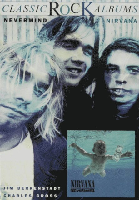 Jim Berkenstadt, Charles R. Cross - Classic Rock Albums: Nirvana - Nevermind, E-bok