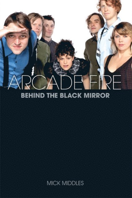 Mick Middles - Arcade Fire: Behind the Black Mirror, E-bok