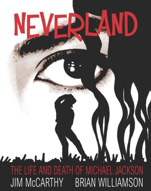 Brian Williamson, Jim McCarthy - Neverland: The Life & Death of Michael Jackson, E-bok
