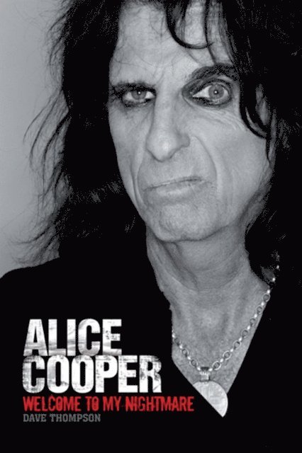 Dave Thompson - Welcome To My Nightmare: The Alice Cooper Story, E-bok