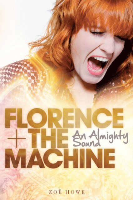 Zoe Howe - Florence + The Machine: An Almighty Sound, E-bok