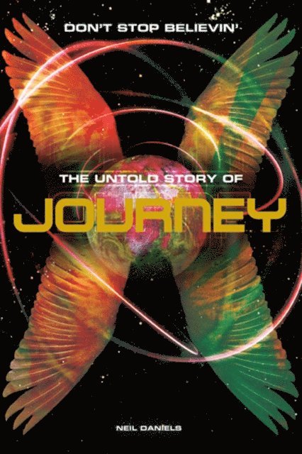 Neil Daniels - Don't Stop Believin': The Untold Story Of Journey, E-bok