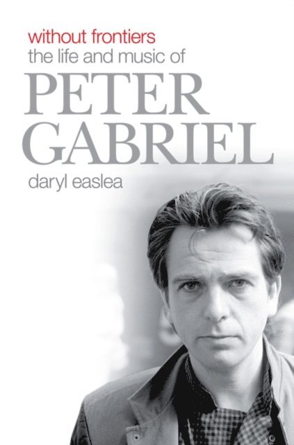 Daryl Easlea - Without Frontiers: The Life & Music of Peter Gabriel, E-bok