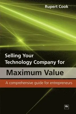 Rupert Cook - Selling Your Technology Company for Maximum Value: A Comprehensive Guide for Entrepreneurs, Häftad. Tillgänglighet: Lägg i varukorg