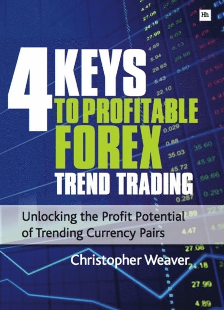 Christopher Weaver - 4 Keys to Profitable Forex Trend Trading, E-bok