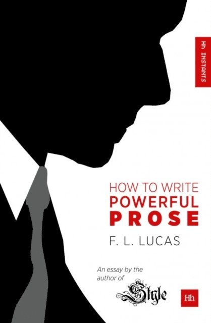 F. L. Lucas - How to Write Powerful Prose, E-bok