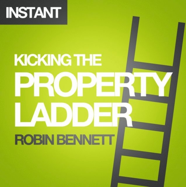 Robin Bennett - Kicking the Property Ladder, E-bok