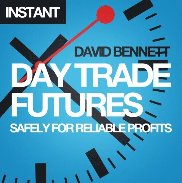 David Bennett - Day Trade Futures Safely For Reliable Profits, E-bok