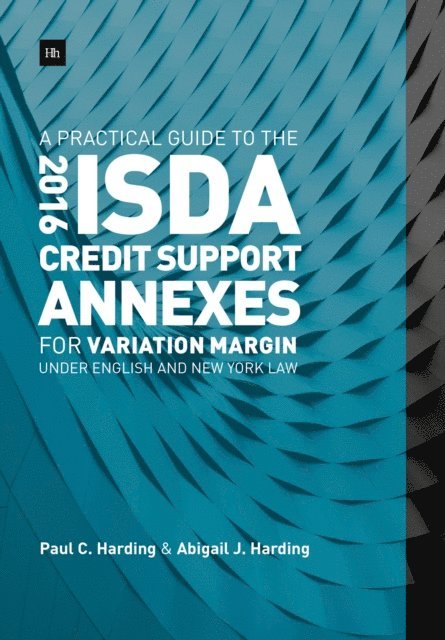 Abigail Harding, Paul Harding - Practical Guide to the 2016 ISDA Credit Support Annexes For Variation Margin under English and New York Law, E-bok