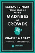 Extraordinary Popular Delusions and the Madness of Crowds