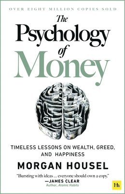 Morgan Housel - The Psychology of Money: Timeless Lessons on Wealth, Greed, and Happiness, Inbunden