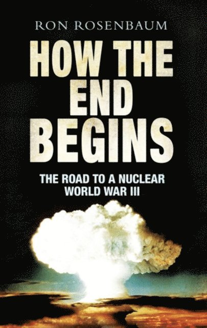 Ron Rosenbaum - How The End Begins, E-bok