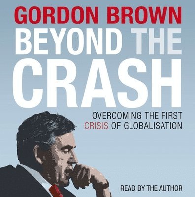 Gordon Brown - Beyond the Crash - Unabridged Audiobook, CD-bok