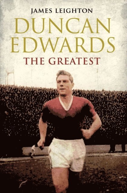 James Leighton - Duncan Edwards: The Greatest, E-bok. Tillgänglighet: Lägg i varukorg