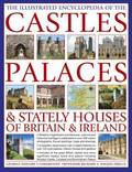 Illustrated Encyclopedia of the Castles, Palaces & Stately Houses of Britain & Ireland
