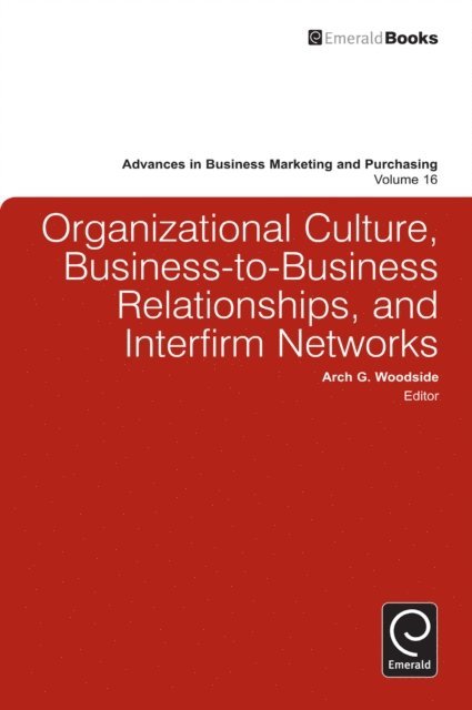 Arch G. Woodside - Organizational Culture, Business-to-Business Relationships, and Interfirm Networks, E-bok