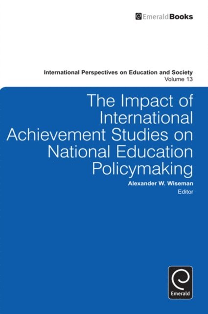 Alexander W. Wiseman - Impact of International Achievement Studies on National Education Policymaking, E-bok