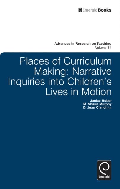 M. Shaun Murphy, Janice Huber, D. Jean Clandinin - Places of Curriculum Making, E-bok