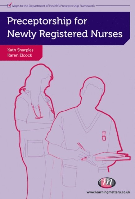 Kath Sharples, Karen Elcock - Preceptorship for Newly Registered Nurses, E-bok