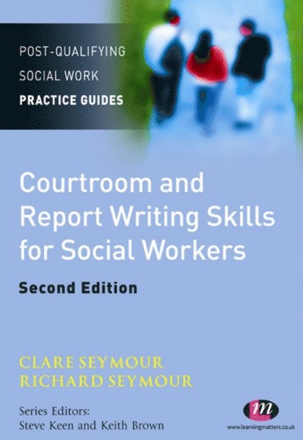 Richard Seymour, Clare Seymour - Courtroom and Report Writing Skills for Social Workers, E-bok