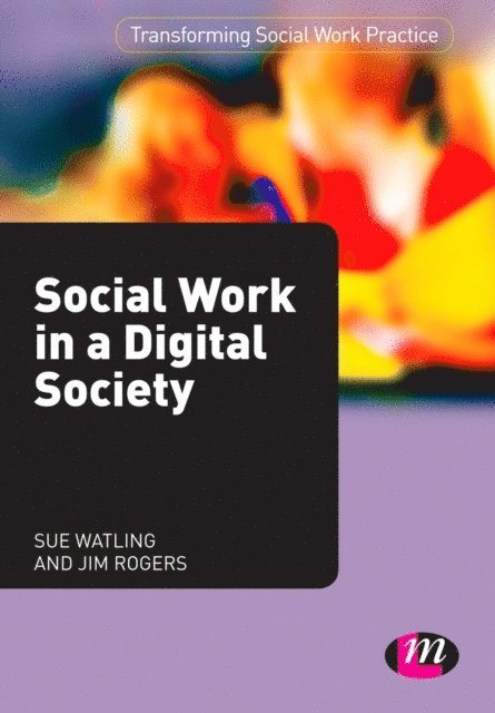 Jim Rogers, Sue Watling - Social Work in a Digital Society, E-bok