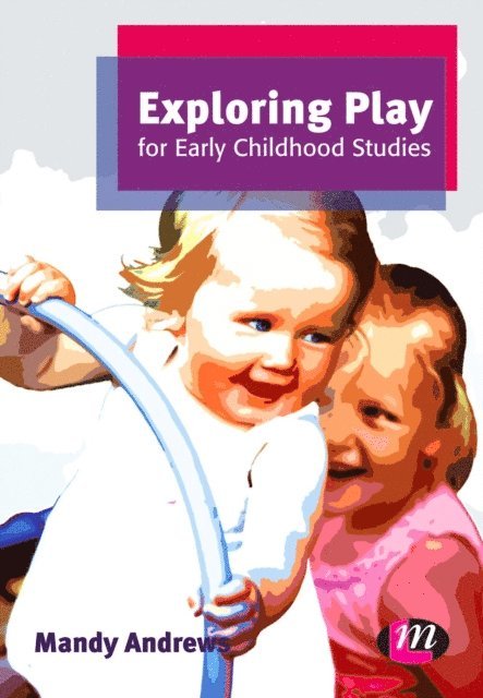 Mandy Andrews - Exploring Play for Early Childhood Studies, E-bok